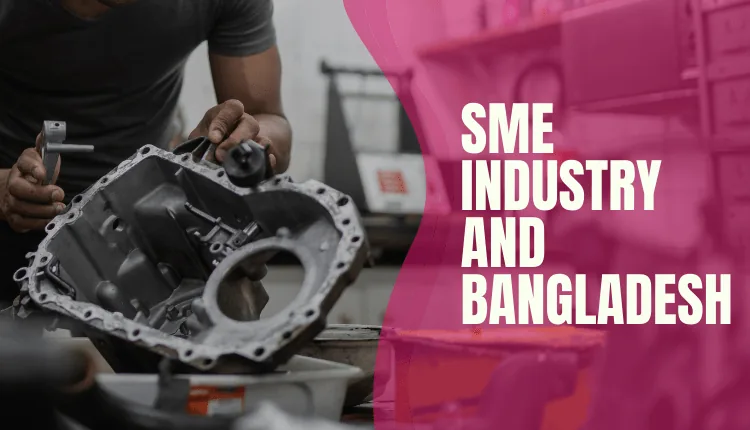 SME industry and Bangladesh